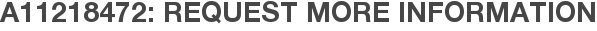 A11218472: Request More Information