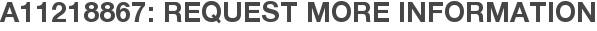 A11218867: Request More Information