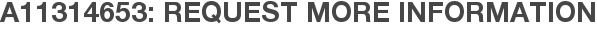 A11314653: Request More Information