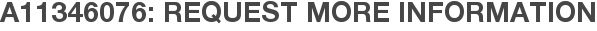 A11346076: Request More Information