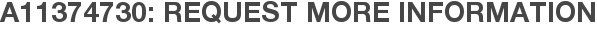 A11374730: Request More Information