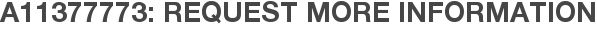 A11377773: Request More Information
