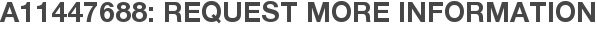 A11447688: Request More Information
