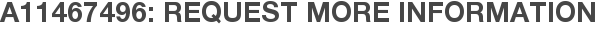 A11467496: Request More Information
