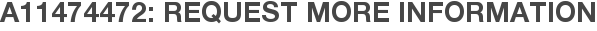 A11474472: Request More Information