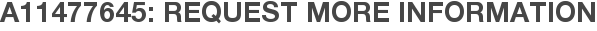A11477645: Request More Information