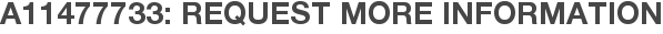 A11477733: Request More Information