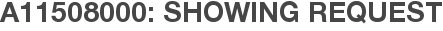 A11508000: Showing Request