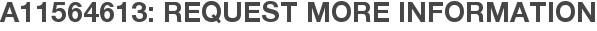 A11564613: Request More Information