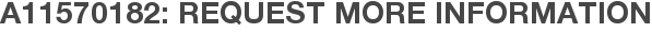 A11570182: Request More Information