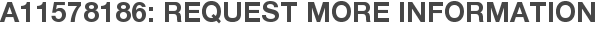 A11578186: Request More Information