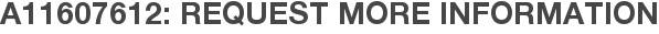 A11607612: Request More Information