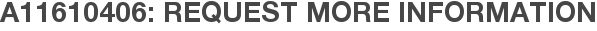 A11610406: Request More Information