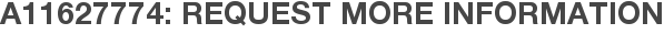 A11627774: Request More Information
