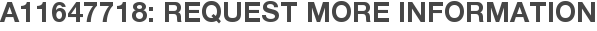 A11647718: Request More Information