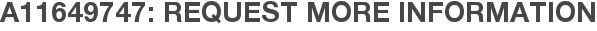A11649747: Request More Information