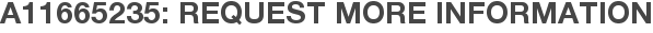 A11665235: Request More Information