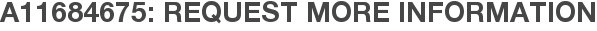 A11684675: Request More Information
