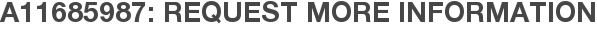 A11685987: Request More Information