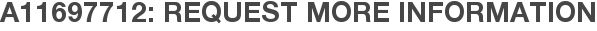 A11697712: Request More Information