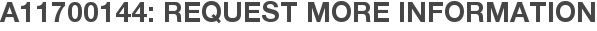 A11700144: Request More Information