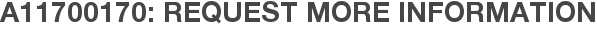 A11700170: Request More Information