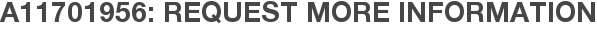 A11701956: Request More Information