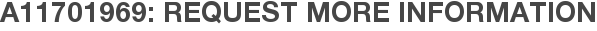 A11701969: Request More Information