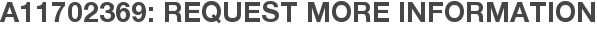 A11702369: Request More Information