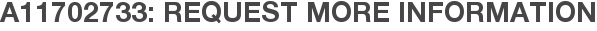 A11702733: Request More Information