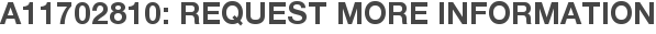 A11702810: Request More Information