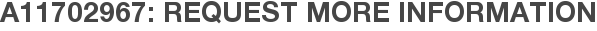 A11702967: Request More Information