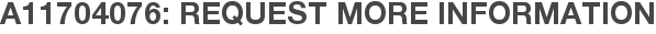 A11704076: Request More Information