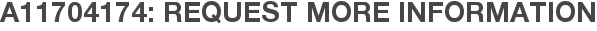 A11704174: Request More Information