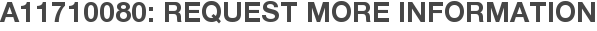 A11710080: Request More Information