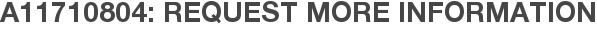 A11710804: Request More Information