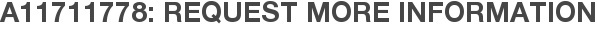 A11711778: Request More Information