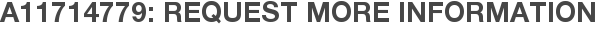 A11714779: Request More Information