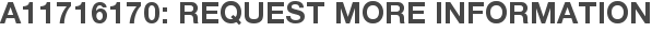 A11716170: Request More Information