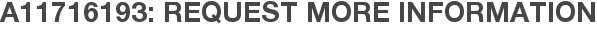 A11716193: Request More Information