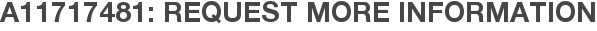 A11717481: Request More Information