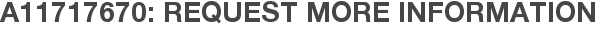 A11717670: Request More Information