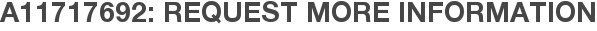 A11717692: Request More Information