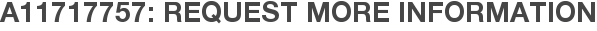 A11717757: Request More Information