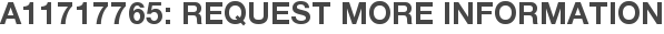 A11717765: Request More Information