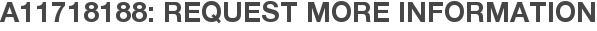 A11718188: Request More Information