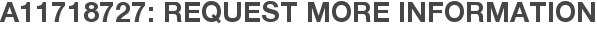 A11718727: Request More Information