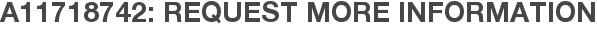 A11718742: Request More Information