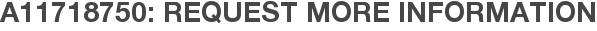 A11718750: Request More Information
