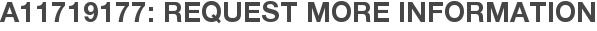 A11719177: Request More Information